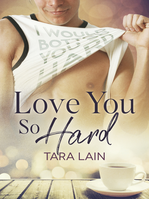 Title details for Love You So Hard by Tara Lain - Available